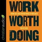 Tom Heetderks, Al Kessel - Work Worth Doing: Finding God's Direction and Purpose in Your Career (Audio book)