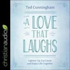 Ted Cunningham, Adam Verner - A Love That Laughs Lib/E: Lighten Up, Cut Loose, and Enjoy Life Together (Audio book)