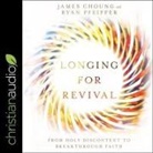 James Choung, Ryan Pheiffer, Tom Parks - Longing for Revival Lib/E: From Holy Discontent to Breakthrough Faith (Hörbuch)