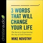 Mike Novotny, George W. Sarris - 3 Words That Will Change Your Life Lib/E: The Secret to Experiencing the Joy of God's Presence (Audio book)