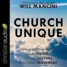Will Mancini - Church Unique Lib/E: How Missional Leaders Cast Vision, Capture Culture, and Create Movement (Audio book)