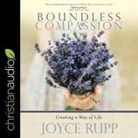 Joyce Rupp, Pam Ward - Boundless Compassion: Creating a Way of Life (Hörbuch)
