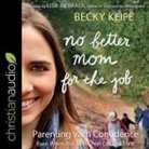 Becky Keife, Becky Keife - No Better Mom for the Job: Parenting with Confidence (Even When You Don't Feel Cut Out for It) (Audio book)