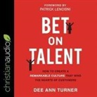 Dee Ann Turner, Pam Ward - Bet on Talent Lib/E: How to Create a Remarkable Culture That Wins the Hearts of Customers (Hörbuch)