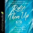 Sally Burke, Cyndie Claypool de Neve, Cyndie Claypool de Neve - Raise Them Up Lib/E: Praying God's Word Over Your Kids (Audio book)