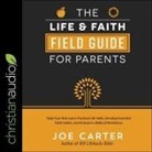 Joe Carter, Joe Carter - The Life and Faith Field Guide for Parents Lib/E: Help Your Kids Learn Practical Life Skills, Develop Essential Faith Habits, and Embrace a Biblical W (Audio book)