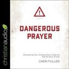 Cheri Fuller, Nan Mcnamara - Dangerous Prayer Lib/E: Discovering Your Amazing Story Inside the Eternal Story of God (Hörbuch)