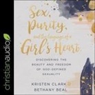 Bethany Beal, Kristen Clark, Kristen Clark - Sex, Purity, and the Longings of a Girl's Heart: Discovering the Beauty and Freedom of God-Defined Sexuality (Audio book)