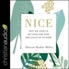 Sharon Hodde Miller, Lisa Larsen - Nice: Why We Love to Be Liked and How God Calls Us to More (Audio book)