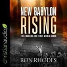 Ron Rhodes, Tom Parks - New Babylon Rising: The Emerging End Times World Order (Hörbuch)