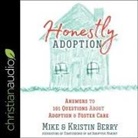 Kristin Berry, Mike Berry, Mike Berry - Honestly Adoption: Answers to 101 Questions about Adoption and Foster Care (Audio book)
