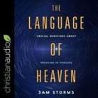 Sam Storms, Al Kessel - The Language of Heaven Lib/E: Crucial Questions about Speaking in Tongues (Audio book)
