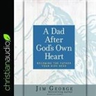 Jim George, Joe Geoffrey - Dad After God's Own Heart Lib/E: Becoming the Father Your Kids Need (Hörbuch)