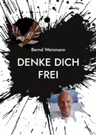 Bernd Weismann - Denke dich frei