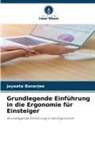Jayeeta Banerjee - Grundlegende Einführung in die Ergonomie für Einsteiger