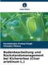 Vasudev Meena, Kaushlendra Pratap Singh - Bodenbearbeitung und Rückstandsmanagement bei Kichererbse (Cicer arietinum L.)