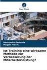 Nankumba Gertrude, Mugabi Ivan K, Mugabi Ivan K. - Ist Training eine wirksame Methode zur Verbesserung der Mitarbeiterleistung?