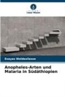 Esayas Woldesilasse - Anopheles-Arten und Malaria in Südäthiopien