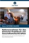 Oscar Katembo Kalemo - Referenzrahmen für das klinische Praktikum von Gesundheitsfachkräften