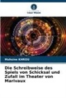 Mohsine Khrou - Die Schreibweise des Spiels von Schicksal und Zufall im Theater von Marivaux