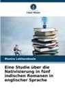 Munira Lokhandwala - Eine Studie über die Nativisierung in fünf indischen Romanen in englischer Sprache