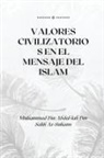Muhammad Bin Abdal Lah - VALORES CIVILIZATORIOS EN EL MENSAJE DEL ISLAM