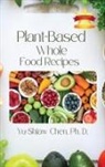 Ph D. Yu-Shiaw Chen - Plant-Based Whole Food Recipes