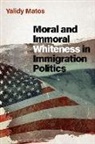 Yalidy Matos, Yalidy (Assistant Professor of Political Sc Matos - Moral and Immoral Whiteness in Immigration Politics