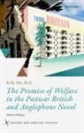 Dr Kelly M. (Associate Professor of English Rich, Kelly M. Rich, Kelly M. (Associate Professor of English Rich - Promise of Welfare in the Postwar British and Anglophone Novel