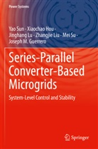 Joseph M. Guerrero, Xiaochao Hou, Zhangjie Liu, Jinghang Lu, Jinghang et al Lu, Mei Su... - Series-Parallel Converter-Based Microgrids