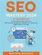 Matthew Michaels - SEO Mastery 2024 #1 Workbook to Learn Secret Search Engine Optimization Strategies to Boost and Improve Your Organic Search Ranking