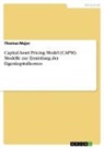 Thomas Majer - Capital Asset Pricing Model (CAPM). Modelle zur Ermittlung der Eigenkapitalkosten