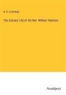 A. G. L'Estrange - The Literary Life of the Rev. William Harness