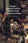 Matt Williamson, Matt (Universitetet I Oslo) Williamson, Williamson Matt - Hunger, Appetite and the Politics of the Renaissance Stage