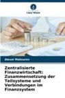 Alexei Maksurov - Zentralisierte Finanzwirtschaft: Zusammensetzung der Teilsysteme und Verbindungen im Finanzsystem