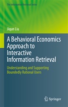 Jiqun Liu - A Behavioral Economics Approach to Interactive Information Retrieval