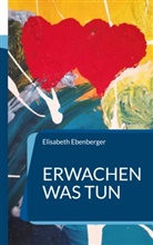 Elisabeth Ebenberger - Erwachen was tun