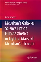 Artur Skweres - McLuhan's Galaxies: Science Fiction Film Aesthetics in Light of Marshall McLuhan's Thought