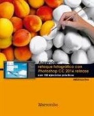 Mediaactive - Aprender retoque fotográfico con Photoshop CC release 2016 : con 100 ejercicios prácticos