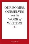 Susan Wells - Our Bodies, Ourselves and the Work of Writing