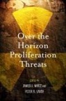 James J. Lavoy Wirtz, Peter R Lavoy, Peter R. Lavoy, James J Wirtz, James J. Wirtz - Over the Horizon Proliferation Threats