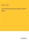 Ransom H. Gillet - The Federal Government its Officers and their Duties