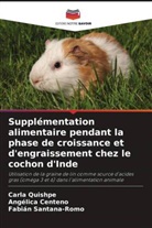 Angélica Centeno, Carla Quishpe, Fabián Santana-Romo - Supplémentation alimentaire pendant la phase de croissance et d'engraissement chez le cochon d'Inde