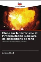 Aymen Abed - Étude sur le terrorisme et l'interprétation judiciaire de dispositions de fond