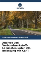 Satish Geeri, Subrahmanyam Vasamsetti - Analyse von Verbundwerkstoff-Laminaten unter UD-Belastung mit CLPT