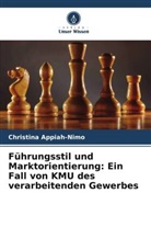 Christina Appiah-Nimo - Führungsstil und Marktorientierung: Ein Fall von KMU des verarbeitenden Gewerbes