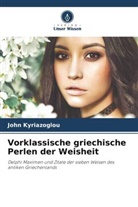 John Kyriazoglou - Vorklassische griechische Perlen der Weisheit