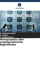 M Jalasri, M. Jalasri, N Magesh Kumar, N. Magesh Kumar, N Prabhakaran, N. Prabhakaran - Monographie über kryptographische Algorithmen