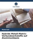 Mohd Asif - Hybride Metall-Matrix-Verbundwerkstoffe auf Aluminiumbasis