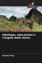 Kaustuv Roy - Ideologia, educazione e l'angelo della storia